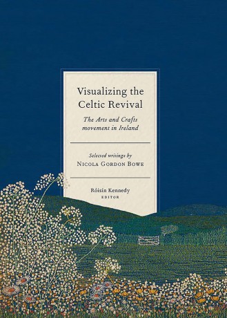 Visualizing the Celtic Revival: The Arts and Crafts movement in Ireland - selected writings by Nicola Gordon Bowe [KSIĄŻKA]