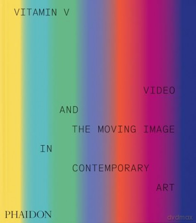 Vitamin V: Video and the Moving Image in Contemporary Art [KSIĄŻKA]
