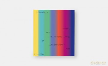 Vitamin V: Video and the Moving Image in Contemporary Art [KSIĄŻKA]