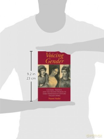 Voicing Gender: Castrati, Travesti, and the Second Woman in Early-Nineteenth-Century Italian Opera [KSIĄŻKA]