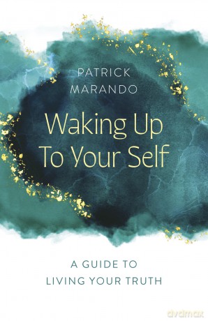 Waking Up to Your Self: A Guide to Living Your Truth [KSIĄŻKA]