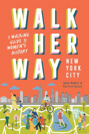 Walk Her Way New York City: A Walking Guide to Women's History [KSIĄŻKA]