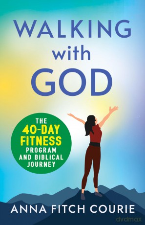 Walking with God: The 40-Day Fitness Program and Biblical Journey [KSIĄŻKA]