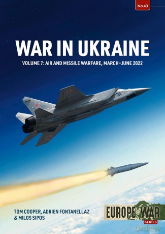 War in Ukraine Volume 7: Air and Missile Warfare, March-June 2022: 43 [KSIĄŻKA]