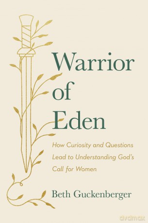 Warrior of Eden: How Curiosity and Questions Lead to Understanding God's Call for Women [KSIĄŻKA]
