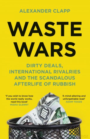 Waste Wars: Dirty Deals, International Rivalries and the Scandalous Afterlife of Rubbish [KSIĄŻKA]
