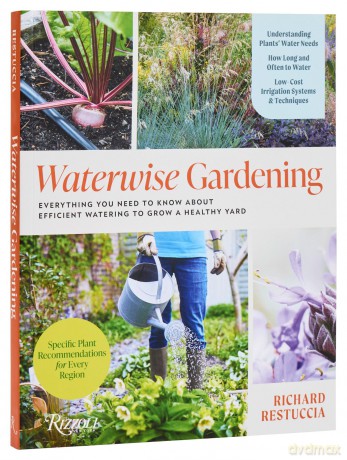 Waterwise Gardening: Everything You Need to Know to Grow a Lush Yard with Efficient Water Use [KSIĄŻKA]