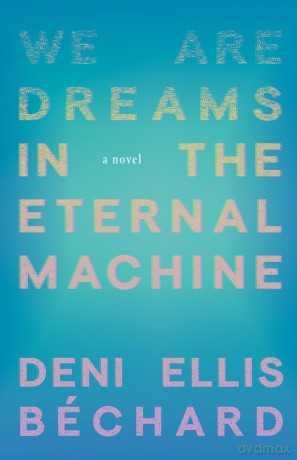 We Are Dreams in the Eternal Machine: A Novel [KSIĄŻKA]