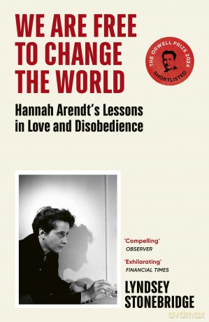 We Are Free to Change the World: Hannah Arendt's Lessons in Love and Disobedience [KSIĄŻKA]