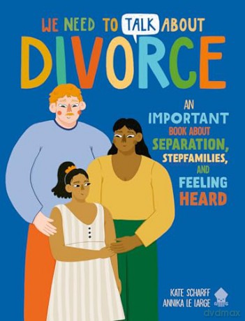 We Need to Talk About Divorce: An IMPORTANT book about Separation, Stepfamilies, and Feeling Heard [KSIĄŻKA]