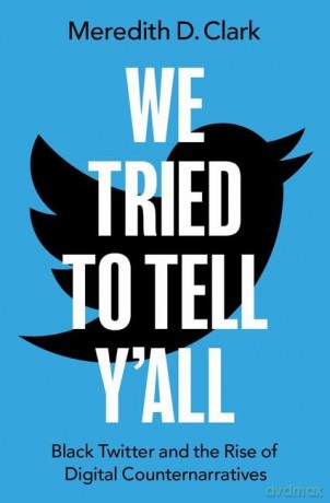 We Tried to Tell Y'All: Black Twitter and the Rise of Digital Counternarratives [KSIĄŻKA]