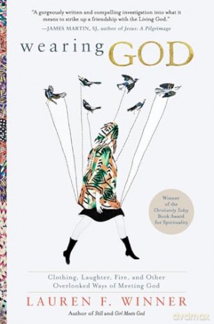Wearing God: Clothing, Laughter, Fire, and Other Overlooked Ways of Meeting God [KSIĄŻKA]
