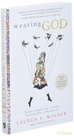 Wearing God: Clothing, Laughter, Fire, and Other Overlooked Ways of Meeting God [KSIĄŻKA]
