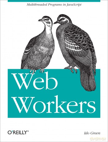 Web Workers: Multithreaded Programs in JavaScript [KSIĄŻKA]