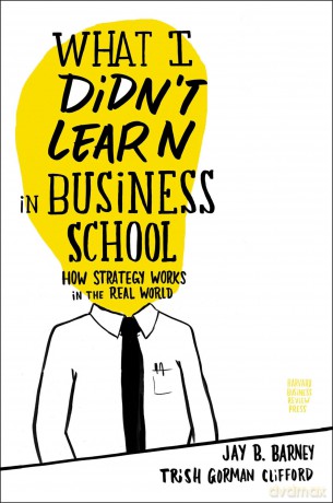 What I Didn't Learn in Business School: How Strategy Works in the Real World [KSIĄŻKA]