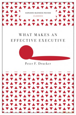 What Makes an Effective Executive [KSIĄŻKA]