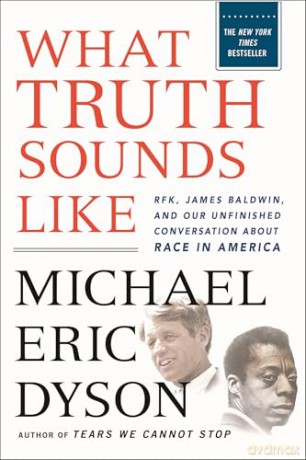 What Truth Sounds Like: Robert F. Kennedy, James Baldwin, and Our Unfinished Conversation About Race in America [KSIĄŻKA]