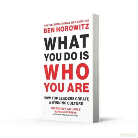 What You Do Is Who You Are: An expert guide to building your company's culture, from the bestselling author and investor Ben Horowitz [KSIĄŻKA]