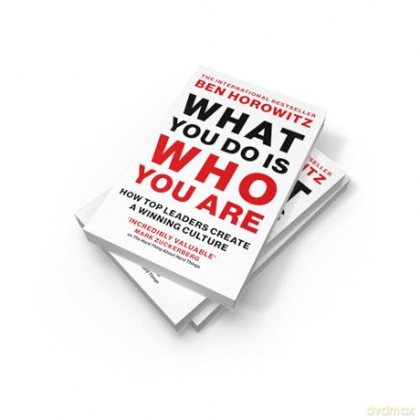 What You Do Is Who You Are: An expert guide to building your company's culture, from the bestselling author and investor Ben Horowitz [KSIĄŻKA]