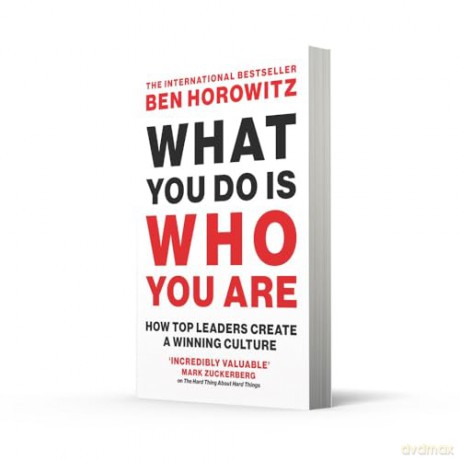 What You Do Is Who You Are: An expert guide to building your company's culture, from the bestselling author and investor Ben Horowitz [KSIĄŻKA]