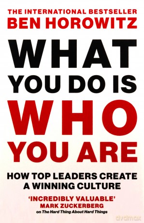 What You Do Is Who You Are: An expert guide to building your company's culture, from the bestselling author and investor Ben Horowitz [KSIĄŻKA]