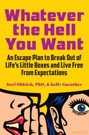 Whatever the Hell You Want: An Escape Plan to Break Out of Life's Little Boxes and Live Free from Expectations [KSIĄŻKA]