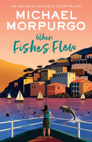 When Fishes Flew: The Story of Elena's War. The stunning children's novel from the master storyteller [KSIĄŻKA]