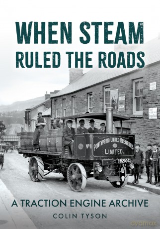 When Steam Ruled the Roads: A Traction Engine Archive [KSIĄŻKA]
