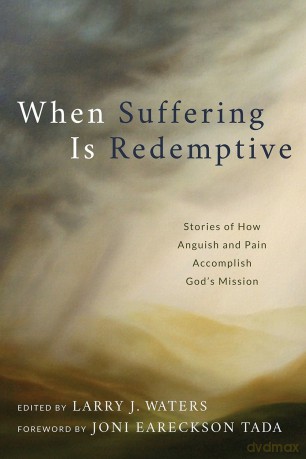 When Suffering Is Redemptive: Stories of How Anguish and Pain Accomplish God's Mission [KSIĄŻKA]