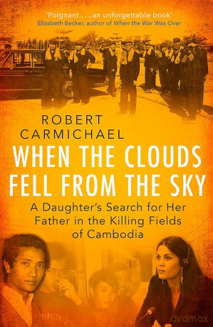 When the Clouds Fell from the Sky: A Daughter's Search for Her Father in the Killing Fields of Cambodia [KSIĄŻKA]