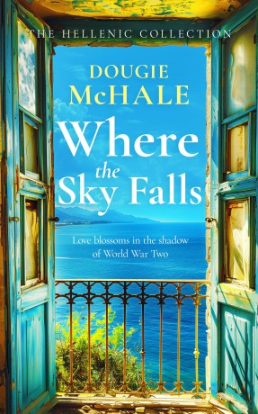 Where The Sky Falls: A World War II Romance Set Against the Olive Groves of Occupied Greece [KSIĄŻKA]