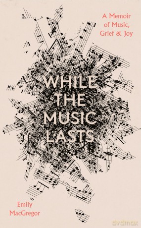 While the Music Lasts: A Memoir of Music, Grief and Joy [KSIĄŻKA]