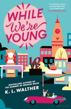 While We're Young: a brand new contemporary romance from the NYT bestselling author of the TikTok sensation The Summer of Broken Rules [KSIĄŻKA]