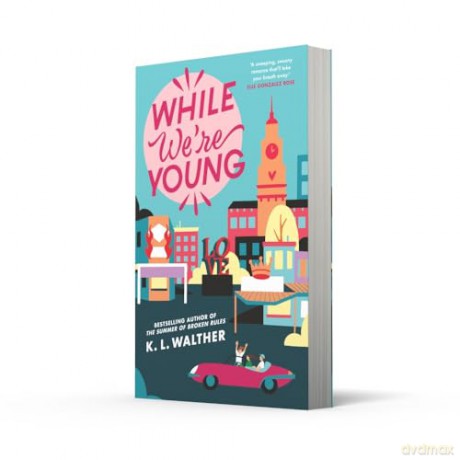 While We're Young: a brand new contemporary romance from the NYT bestselling author of the TikTok sensation The Summer of Broken Rules [KSIĄŻKA]