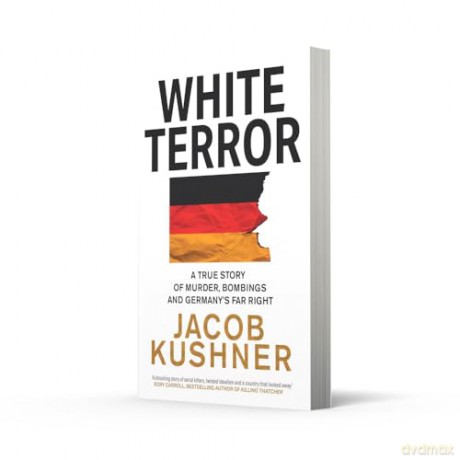 White Terror: A True Story of Murder, Bombings and Germany's Far Right [KSIĄŻKA]