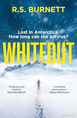 Whiteout: An intense psychological survival-thriller debut set in the unforgiving Antarctic landscape, the perfect winter chiller for 2025 [KSIĄŻKA]