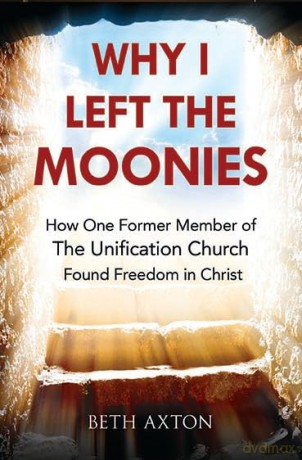 Why I Left the Moonies: How One Former Member of the Unification Church Found Freedom in Christ [KSIĄŻKA]