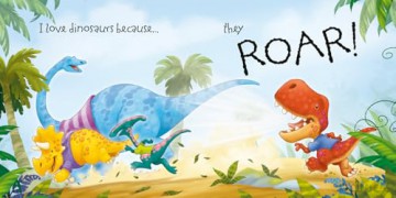 Why I Love Dinosaurs: A fun new illustrated children's picture book about dinosaurs - perfect for babies and toddlers! [KSIĄŻKA]