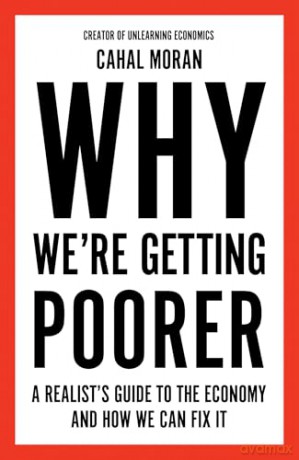 Why We're Getting Poorer: An insider's guide to our economy, from the bestelling author and creator of Unlearning Economics [KSIĄŻKA]