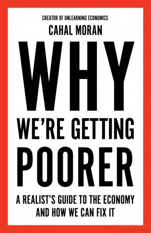 Why We're Getting Poorer: An insider's guide to our economy, from the bestelling author and creator of Unlearning Economics [KSIĄŻKA]
