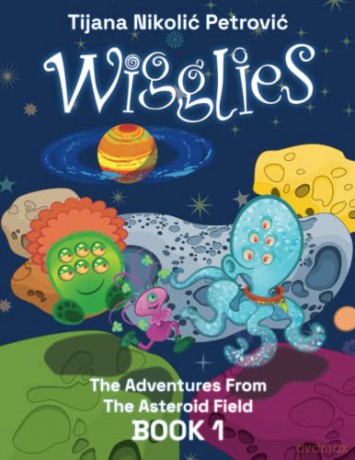 Wigglies: The Adventures From The Asteroid Field - Book 1: Illustrated children's book [KSIĄŻKA]