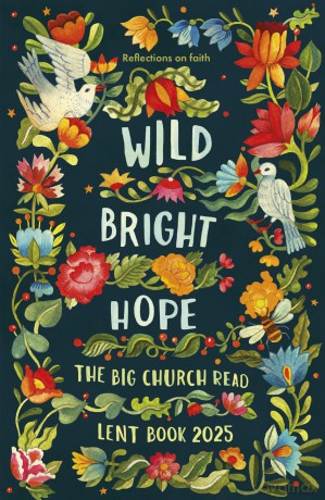Wild Bright Hope: Reflections on Faith - The Big Church Read Lent Book 2025 [KSIĄŻKA]