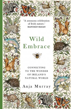 Wild Embrace: Connecting to the Wonder of Ireland's Natural World [KSIĄŻKA]