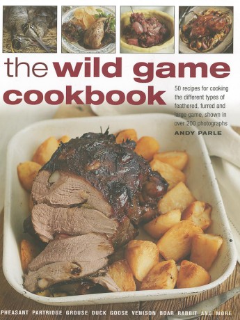 Wild Game Cookbook: 50 Recipes for Cooking the Different Types of Feathered, Furred and Large Game, Shown in Over 200 Photographs [KSIĄŻKA]