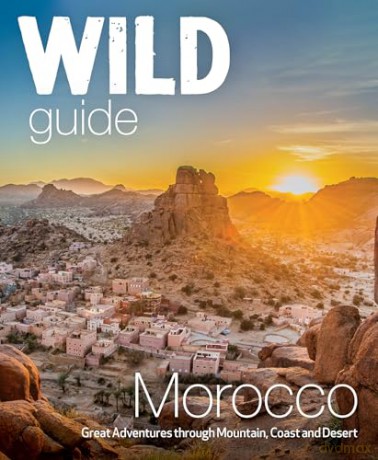 Wild Guide Morocco: Adventures Through Mountain, Coast and Desert [KSIĄŻKA]