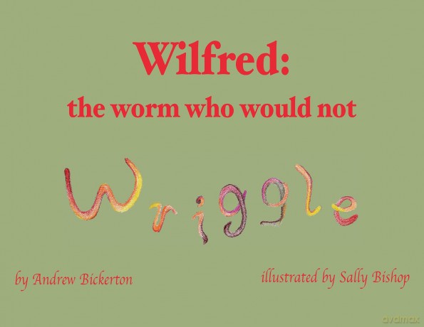 Wilfred: the worm who would not wriggle [KSIĄŻKA]