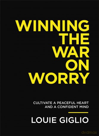 Winning the War on Worry: Cultivate a Peaceful Heart and a Confident Mind [KSIĄŻKA]