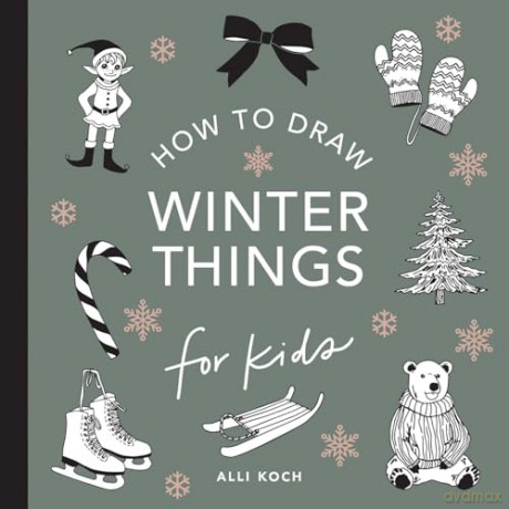 Winter Things: How to Draw Books for Kids with Christmas trees, Elves, Wreaths, Gifts, and Santa Claus [KSIĄŻKA]