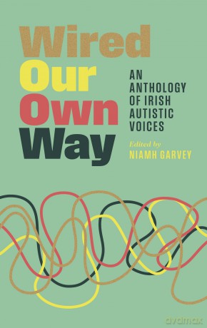 Wired Our Own Way: An Anthology of Irish Autistic Voices [KSIĄŻKA]