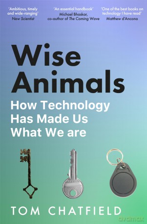 Wise Animals: How Technology Has Made Us What We Are [KSIĄŻKA]